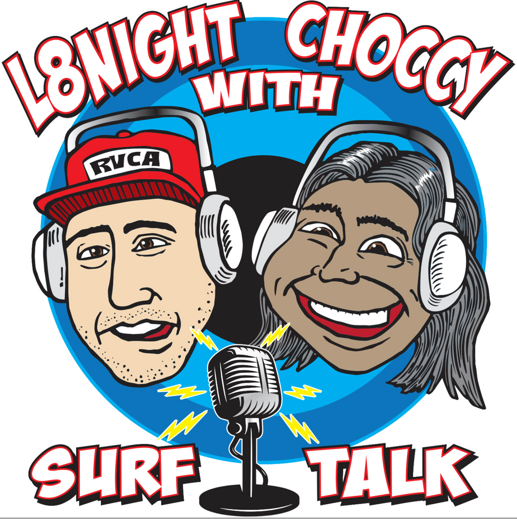 Surf Talk: L8Night with Choccy Podcast